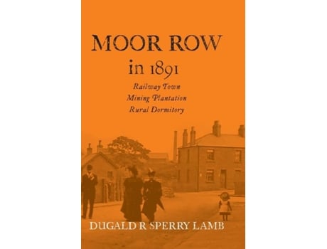 Livro Moor Row in 1891 Railway Town, Mining Plantation, Rural Dormitory de Lamb, Dugald et al. (Inglês)