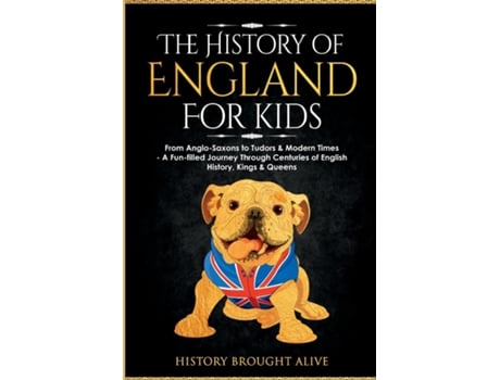 Livro The History Of England For Kids De History Brought Alive (inglês)