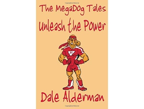 Livro The Megadog Tales Unleash The Power de Dale Alderman (Inglês)