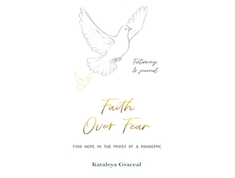 Livro Faith Over Fear Find Hope In The Midst Of A Pandemic Testimony And Journal In-one Special Alternative Cover Edition De Kataleya Graceal (inglês)