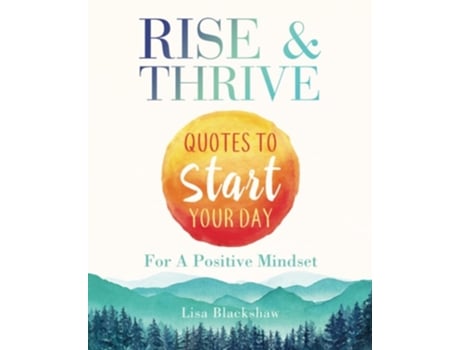 Livro Rise Amp Thrive Quotes To Start Your Day For A Positive Mindset De Lisa Blackshaw (inglês)