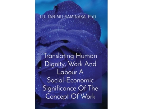 Livro Translating Human Dignity, Work And Labour A Social-Economic Significance Of The Concept Of Work de Tanimu-Saminaka, Phd et al. (Inglês)