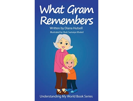 Livro What Gram Remembers Understanding My World de Diana Hutsell (Inglês)