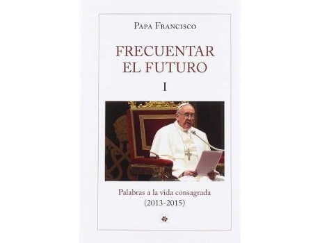 Livro Frecuentar El Futuro : Palabras A La Vida Consagrada, 2013-2015 de Papa Francisco (Espanhol)