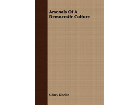 Livro Arsenals Of A Democratic Culture de Sidney Ditzion (Inglês)