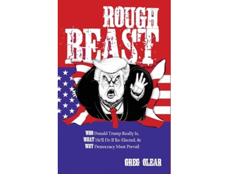 Livro Rough Beast Who Donald Trump Really Is, What Hell Do if Re-Elected, and Why Democracy Must Prevail de Greg Olear (Inglês)