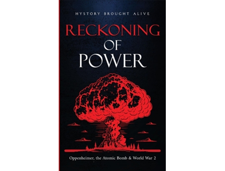 Livro Reckoning of Power Oppenheimer, the Atomic Bomb amp World War 2 de History Brought Alive (Inglês)