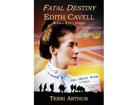 Livro Fatal Destiny Edith Cavell WW1 Nurse de Terri Arthur (Inglês)