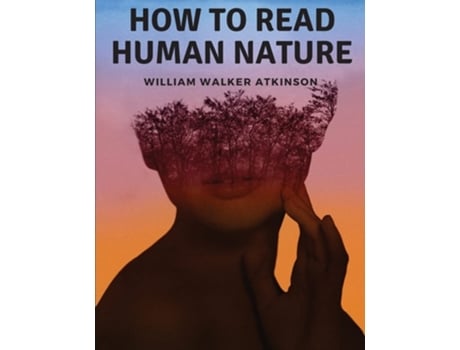 Livro How to Read Human Nature Its Inner States and Outer Forms de William Walker Atkinson (Inglês)