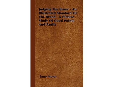 Livro Judging The Boxer An Illustrated Standard Of The Breed A Picture Study Of Good Points And Faults de Enno Meyer (Inglês)