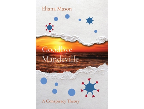 Livro Goodbye Mandeville A Conspiracy Theory De Eliana Mason (inglês)