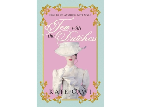 Livro Tea with the Dutchess How to do anything with style de Kate Gawi (Inglês)