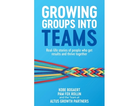 Livro Growing Groups into Teams Real-life stories of people who get results and thrive together de Kobe Bogaert e Pam Fox Rollin (Inglês)