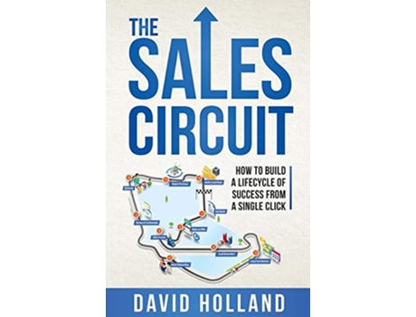 Livro The Sales Circuit How to Build a Lifecycle of Success from a Single Click de David Holland (Inglês)