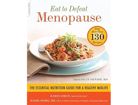 Livro Eat to Defeat Menopause The Essential Nutrition Guide for a Healthy Midlife with More Than 130 Recipes de Karen Giblin Mache Seibel MD (Inglês)