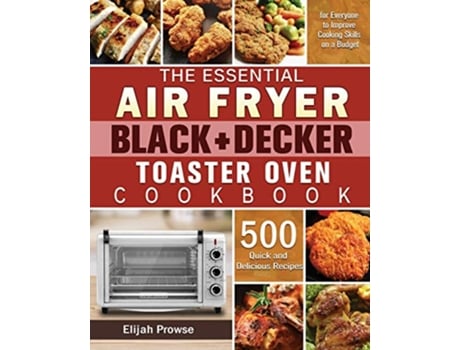 Livro The Essential Air Fryer BLACKDECKER Toaster Oven Cookbook de Elijah Prowse (Inglês)