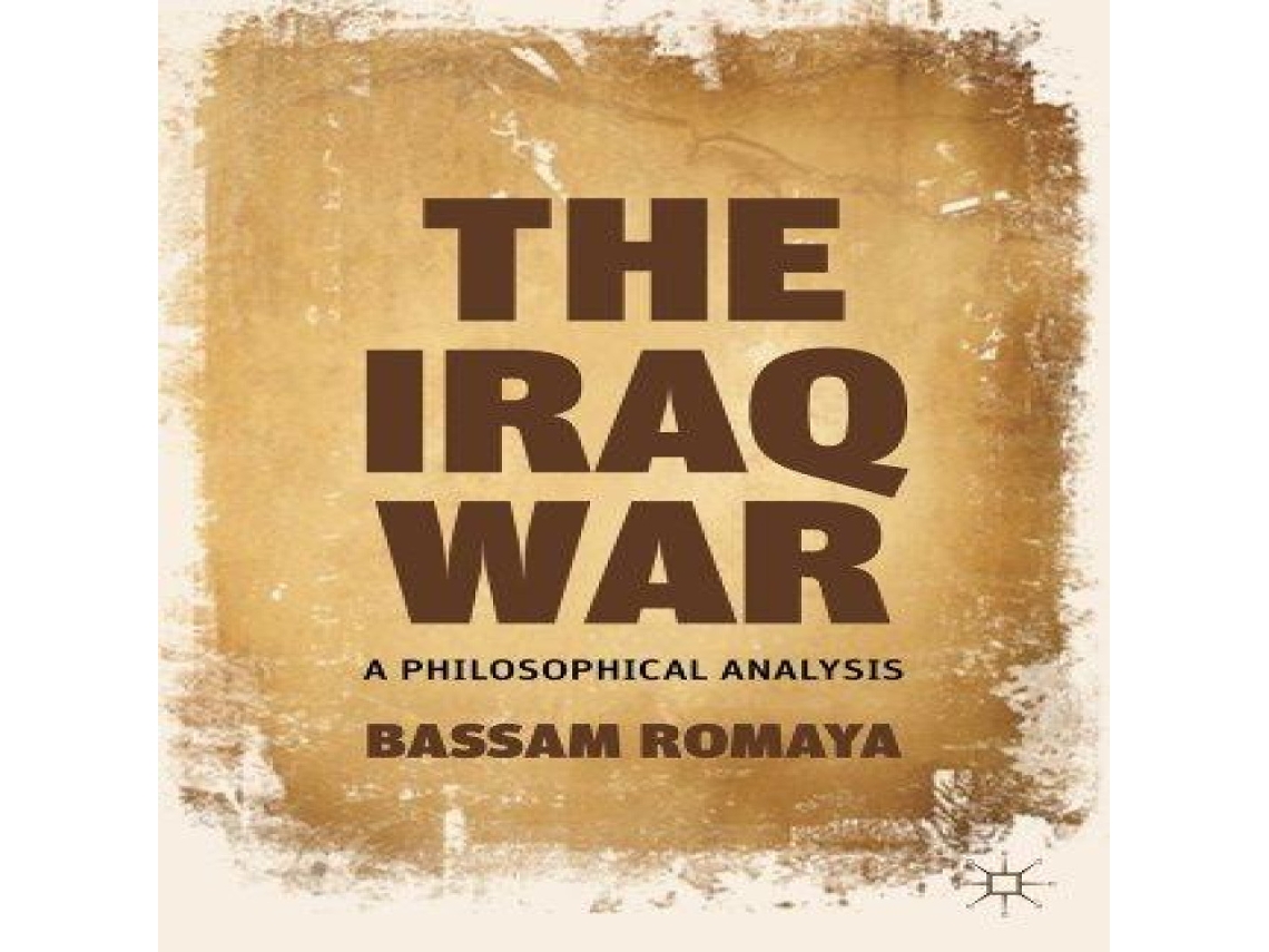 Livro The Iraq War A Philosophical Analysis de Bassam Romaya (Inglês)