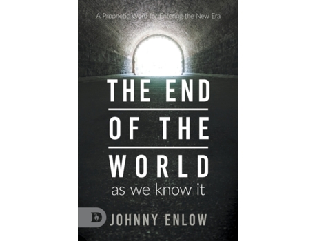 Livro End of the World as We Know It: A Prophetic Word for Entering the New Era Johnny Enlow, Elizabeth Enlow (Inglês)