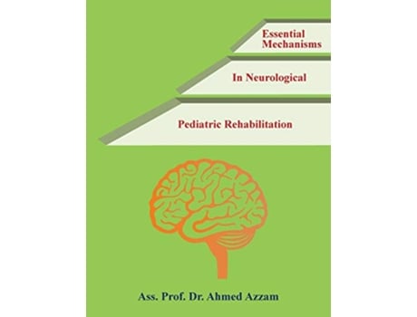 Livro Essential Mechanisms in Neurological Pediatric Rehabilitation de Ass Prof Dr Ahmed Azzam (Inglês)