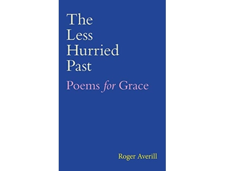 Livro The Less Hurried Past Poems for Grace de Roger Averill (Inglês)