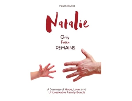 Livro Natalie Only Faith Remains A Journey of Hope, Love, and Unbreakable Family Bonds de Paul Mikulicz e Limitless Mind Publishing (Inglês)