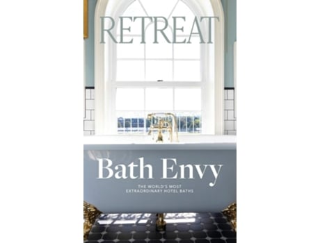 Livro Bath Envy The Worlds Most Extraordinary Hotel Baths The World De Magazine E Retreat (inglês - Capa Dura)