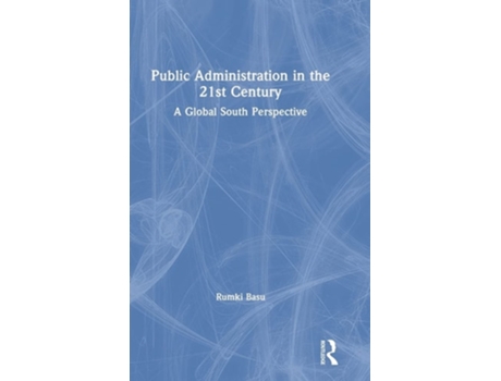 Livro Public Administration In The 21st Century A Global South Perspective De Rumki Basu (inglês - Capa Dura)