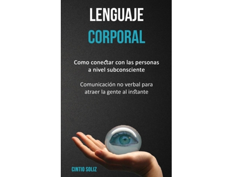 Livro Lenguaje Corporal Como Conectar Con Las Personas A Nivel Subconsciente De Cintio Soliz (inglês)