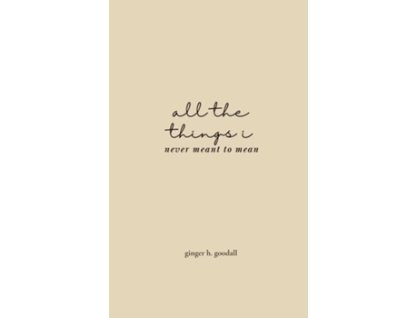 Livro all the things i never meant to mean de Ginger H Goodall (Inglês)