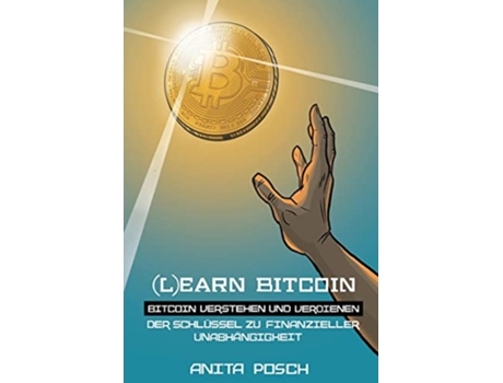 Livro Learn Bitcoin Bitcoin verstehen und verdienen Der Schlüssel zu finanzieller Unabhängigkeit German Edition de Anita Posch (Alemão)
