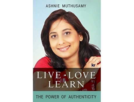 Livro Live, Love, Learn The Power Of Authenticity De Ashnie Muthusamy (inglês)