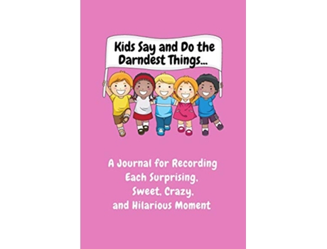 Livro Kids Say and Do the Darndest Things Pink Cover A Journal for Recording Each Sweet Silly Crazy and Hilarious Moment de Sharon Purtill (Inglês)