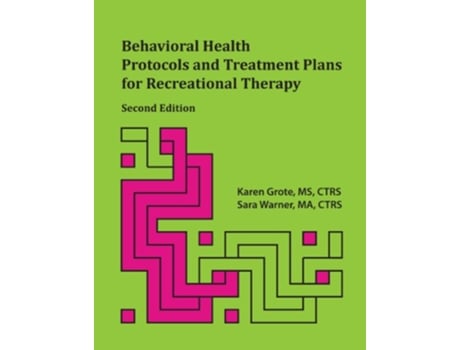 Livro Behavioral Health Protocols and Treatment Plans for Recreational Therapy Second Edition de Karen Grote e Sara Warner (Inglês)