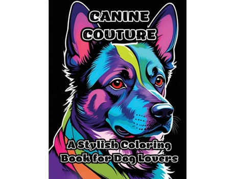Livro Canine Couture A Stylish Coloring Book for Dog Lovers de ColorZen (Inglês)