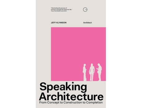 Livro Speaking Architecture From Concept to Construction to Completion de Jeff Klymson (Inglês)