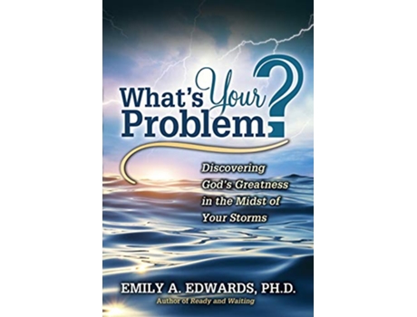 Livro Whats Your Problem Discovering Gods Greatness in the Midst of Your Storms de Emily Edwards (Inglês)