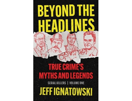Livro BEYOND THE HEADLINES True Crimes Myths and Legends de Jeff Ignatowski (Inglês)