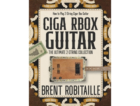Livro Cigar Box Guitar How to Play 2-String Cigar Box Guitar de Brent C Robitaille (Inglês)