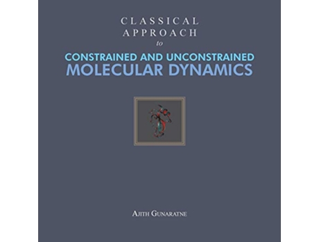 Livro Classical Approach to Constrained and Unconstrained Molecular Dynamics de Ajith Gunaratne (Inglês)