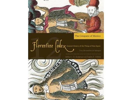 Livro The Florentine Codex, Book Twelve The Conquest of Mexico de Bernardino de Sahagun (Inglês)