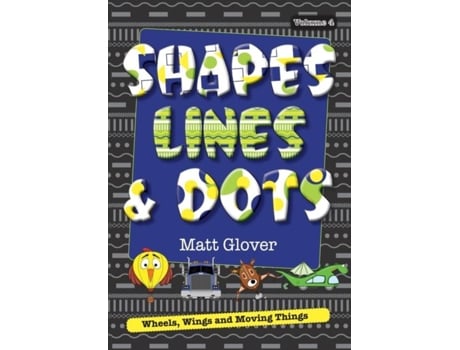 Livro Shapes, Lines And Dots Wheels, Wings And Moving Things De Matt R Glover (inglês)