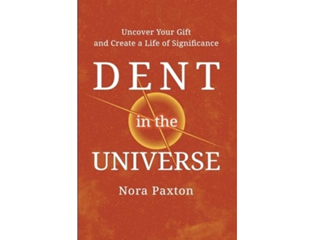 Livro Dent in the Universe Uncover Your Gift and Create a Life of Significance de Nora Paxton (Inglês)