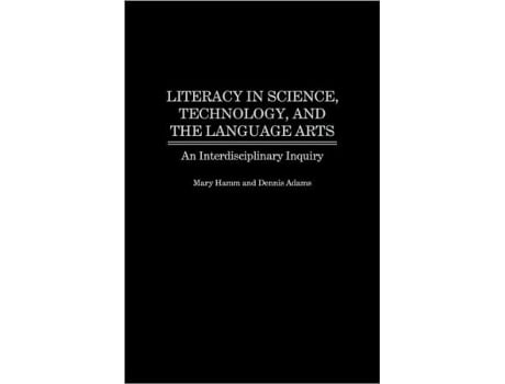 Livro Literacy in Science Technology and the Language Arts An Interdisciplinary Inquiry de Dennis Adams Mary Hamm (Inglês)
