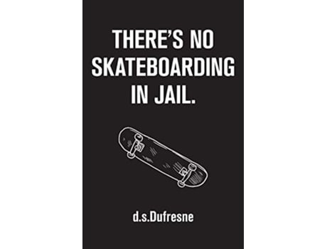 Livro Theres No Skateboarding In Jail De D S Dufresne (inglês)