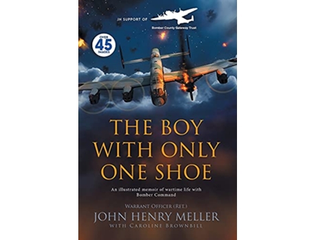 Livro The Boy With Only One Shoe An illustrated memoir of wartime life with Bomber Command de John Henry Meller Caroline Annette Brownbill (Inglês)