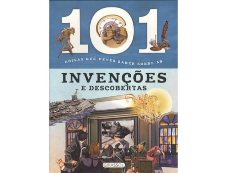 Livro 101 Coisas Que Deves Saber Sobre As Invenções E Descobertas de Vários Autores