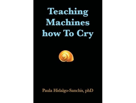 Livro Teaching Machines how To Cry de Dr Paula Hidalgo-Sanchis (Inglês)