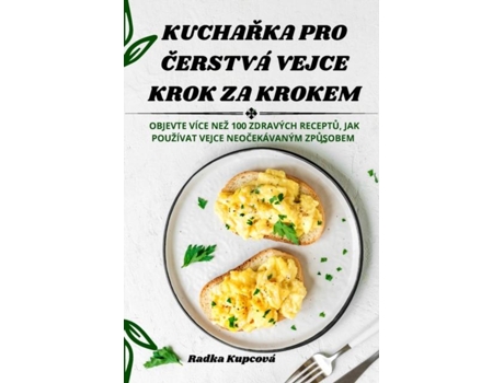 Livro Kucharka Pro Cerstvá Vejce Krok Za Krokem De Radka Kupcová (inglês)