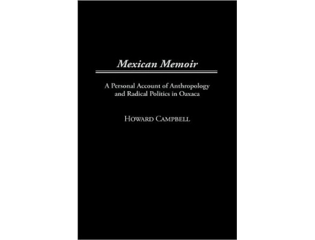 Livro Mexican Memoir A Personal Account of Anthropology and Radical Politics in Oaxaca de Howard Campbell (Inglês)