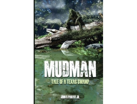 Livro Mudman Tale of a Texas Swamp de John D Parfait Jr (Inglês)